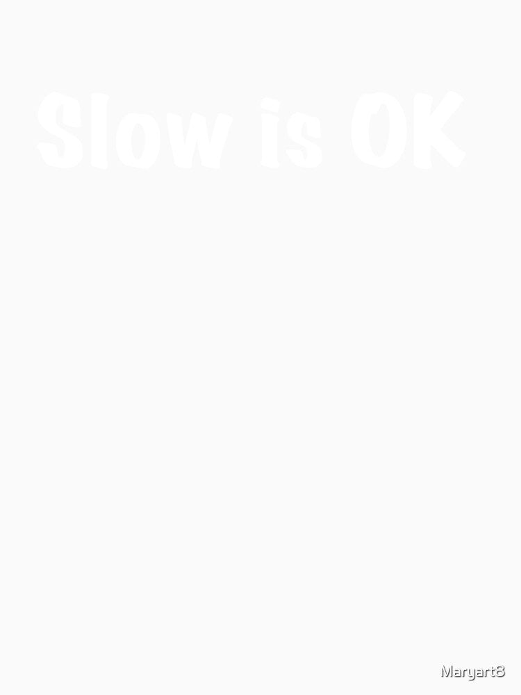 Slow is OK by Maryart8