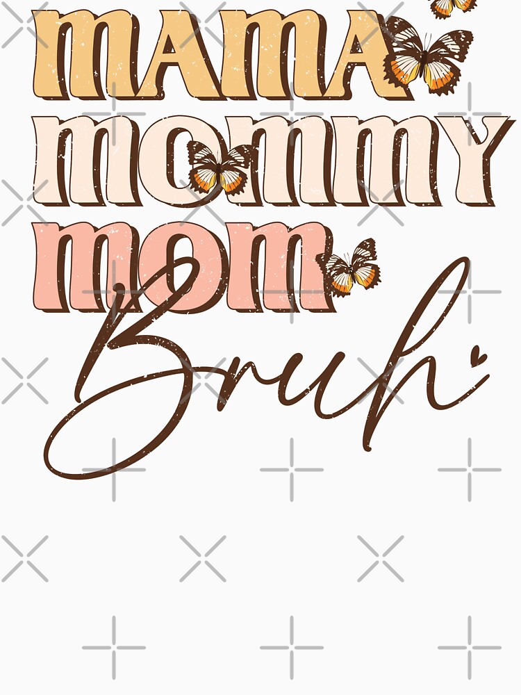Mama Mommy Mom Bruh (Mother's Day) by Hope London