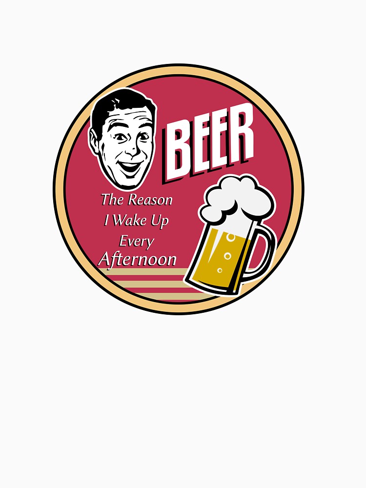 Beer, the reason I wake up every afternoon by HipMadeArt