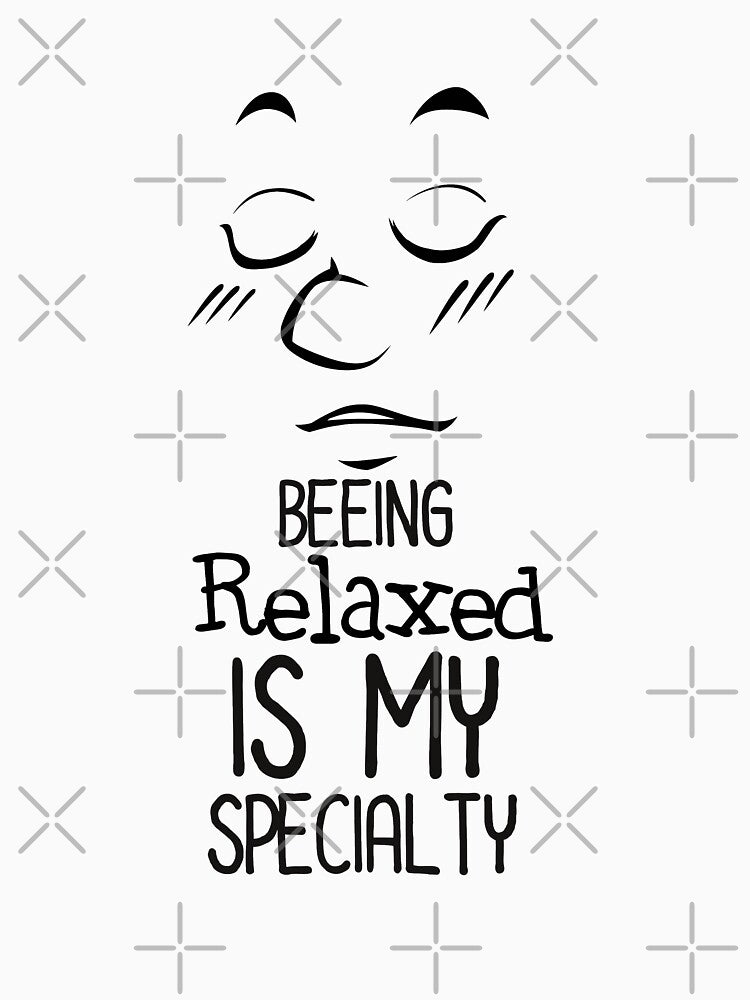i came i saw i made it arelaxed is my specialty BEEING RELAXED IS MY SPECIALTY by charaf19