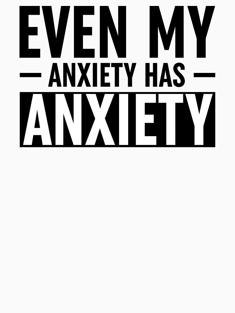 Even My Anxiety Has Anxiety by ZoollGraphics