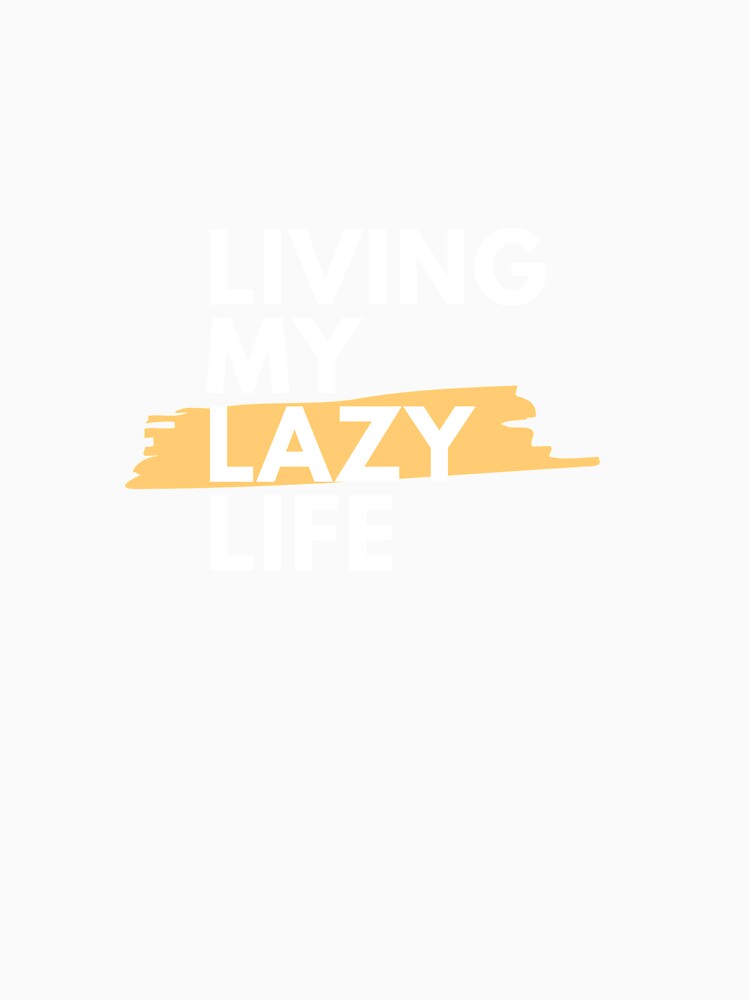 LIVING MY LAZY LIFE by WOWe