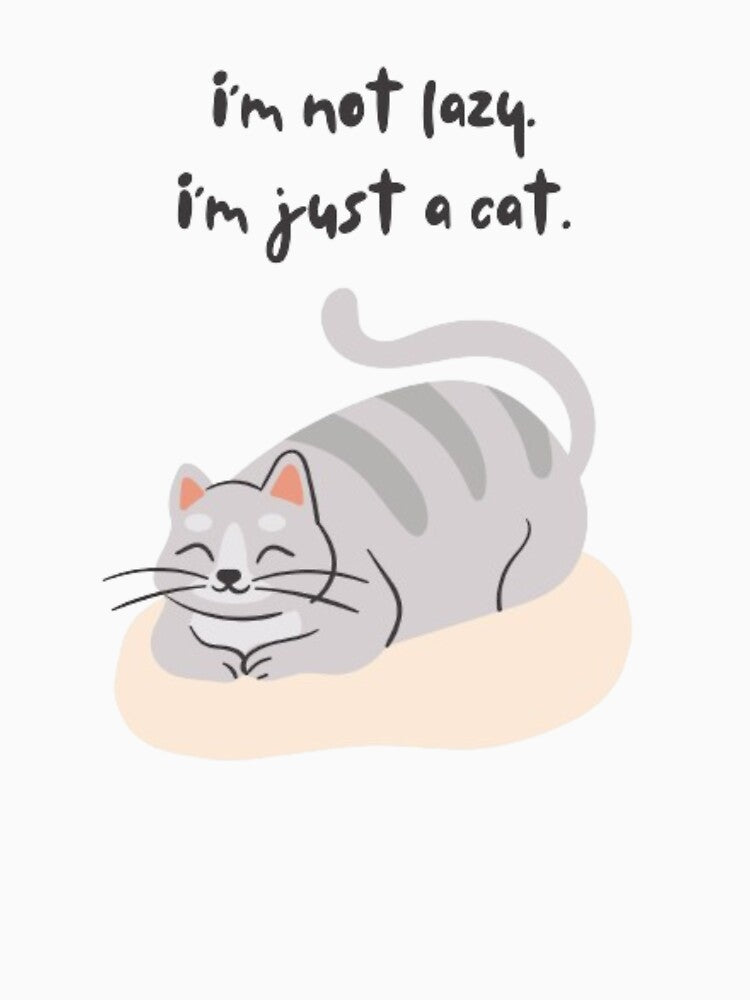 I'm Not Lazy I'm Just A Cat by StylesVero