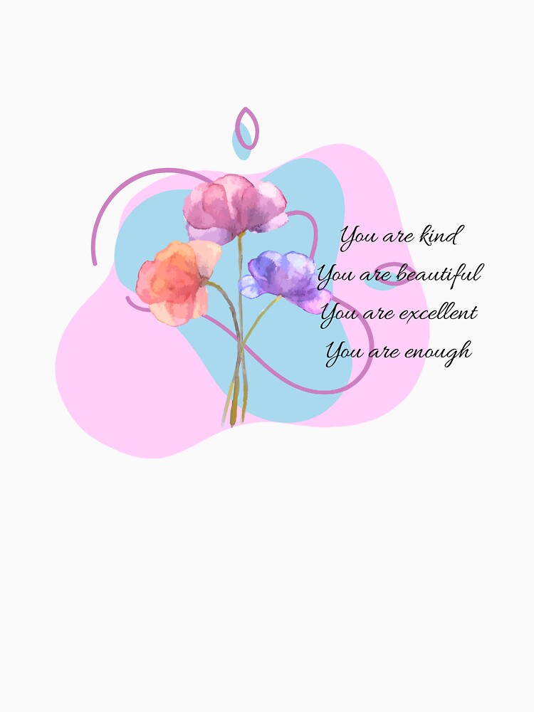 You are kind, beautiful, excellent, enough design by hinajehan