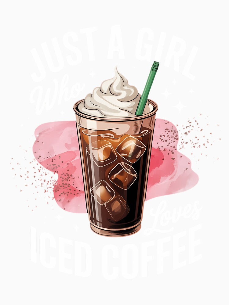 Just A Girl Who Loves Iced Coffee Coffee Lover by SapfireStuArt