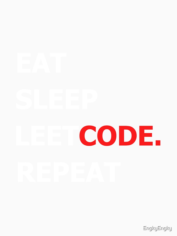 Eat Sleep Leetcode Repeat by EngkyEngky
