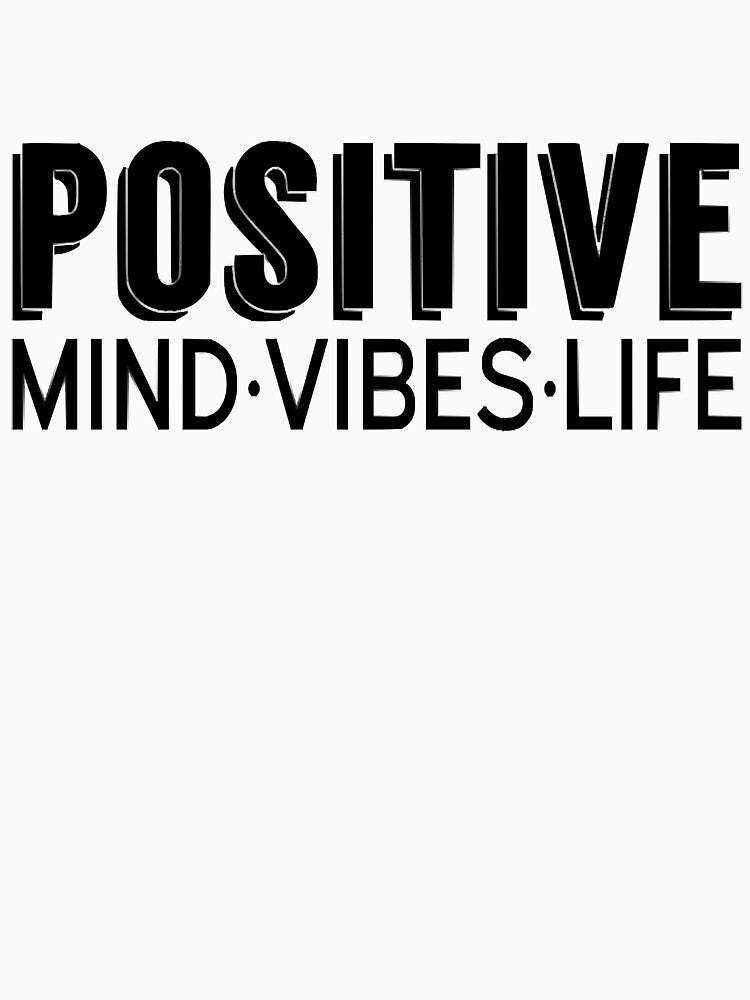 Positive Mind Positive Vibes Positive Life by DorothyMonero