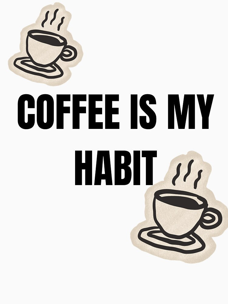 Coffee Is My Habit Funny Coffee Lover Minimalist T-Shirt by VioletCreatives