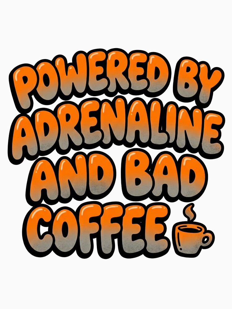 Powered By Adrenaline And Bad Coffee Funny Quote by StickVerse by Owais