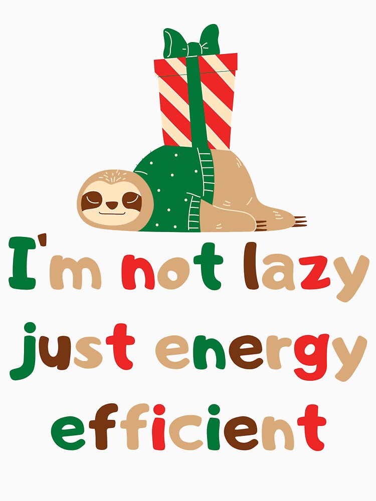 I'm not lazy just energy efficient by Damian Strzechowski