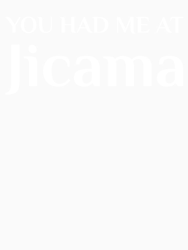 Had Me At Jicama Yam Bean Mexican Food by Creekman Designs