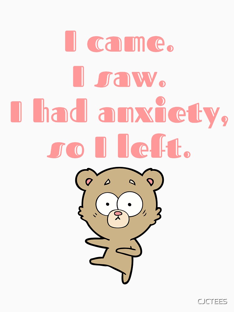 I came i saw i had anxiety so i left - It’s not you its my anxiety funny attack anxiety my neck my back mental health awareness by CJCTEES
