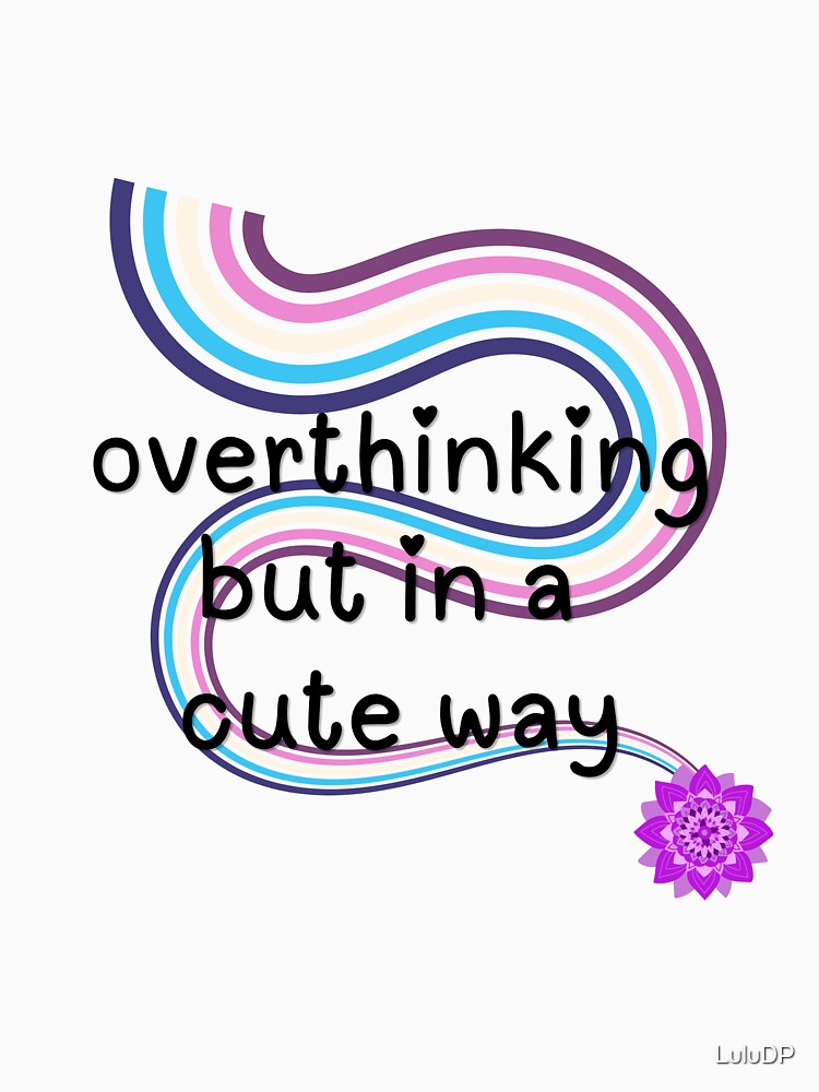 Overthinking but Cute by LuluDP