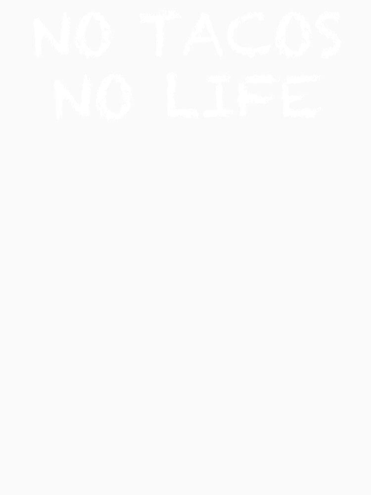 No Tacos No Life by ThydraDesigns