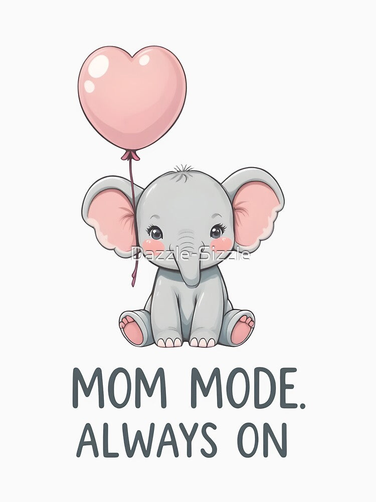 Mom Mode Always On – Cute Baby Elephant Mom Life by Dazzle-Sizzle