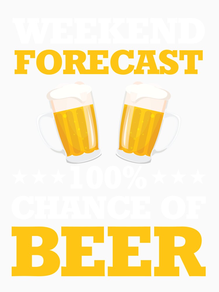 Weekend Forecast 100% Chance of Beer by mmos