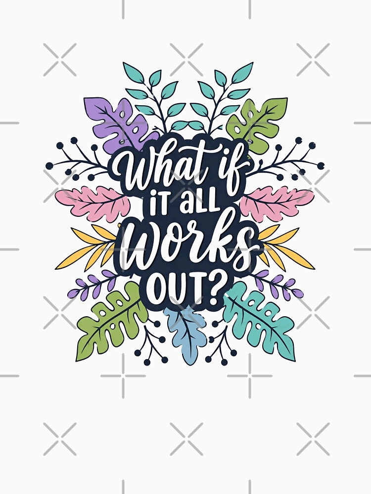 What If It All Works Out? Motivational Quote Positive Affirmation Optimism Inspiration by JonesFlora2025