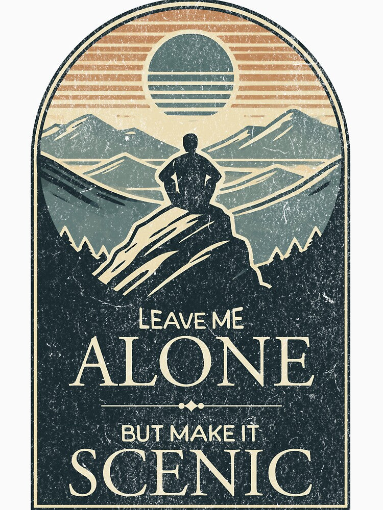 Leave Me Alone, But Make It Scenic - Funny Hiking Humor by QuirkPrint