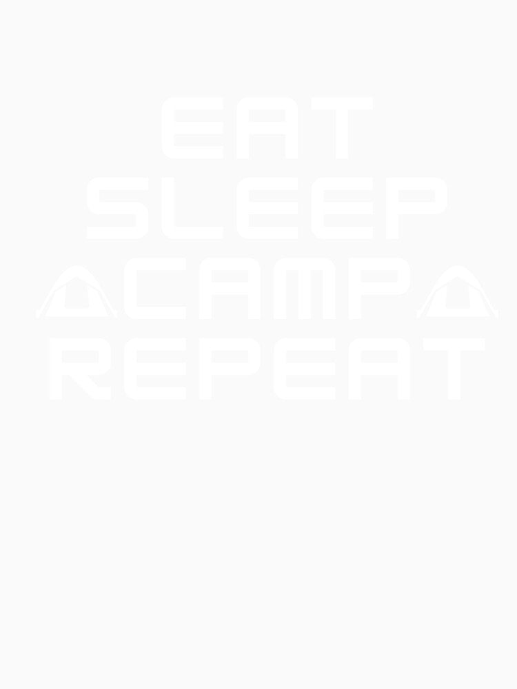 EAT SLEEP CAMP REPEAT by darshants
