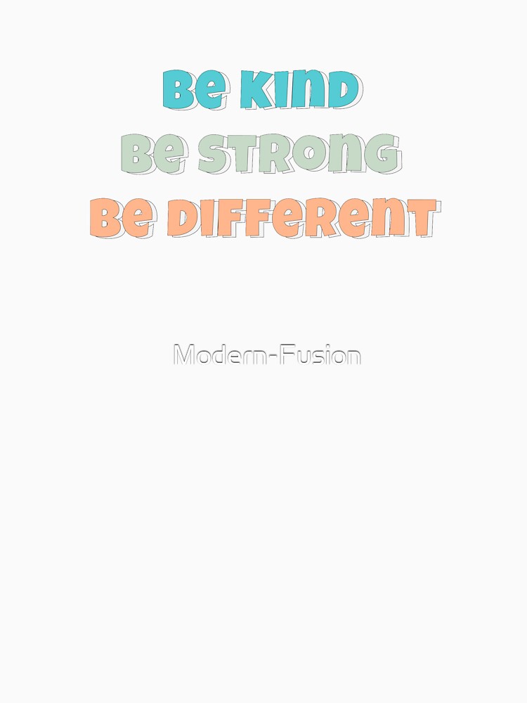 Be kind be strong be different colors by Modern-Fusion
