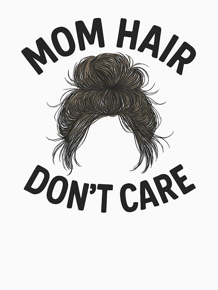 Mom Hair Dont Care Shirt Funny Mom Life Mother's Day Gift by TshirtsLabs