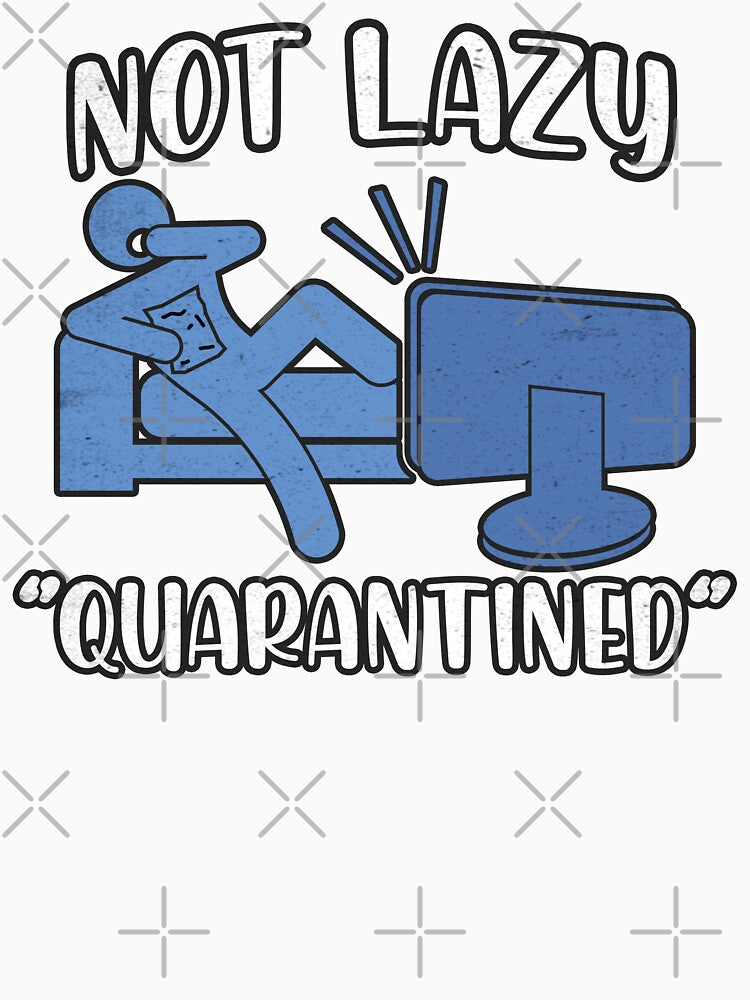 Not Lazy Quarantined - Quarantine and Chill by Rawsky
