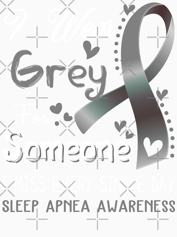 I Wear Gray For Someone I Miss Every Single Day Sleep Apnea Awareness by hvoid41