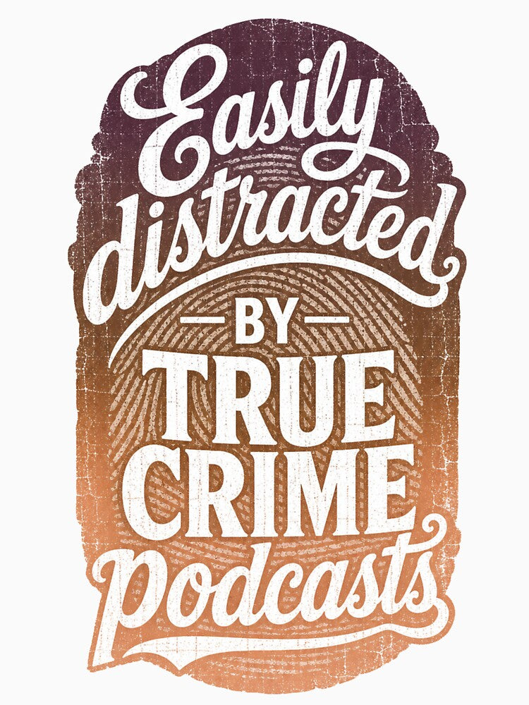 Easily Distracted By True Crime Podcast Tee by SebisTshirts