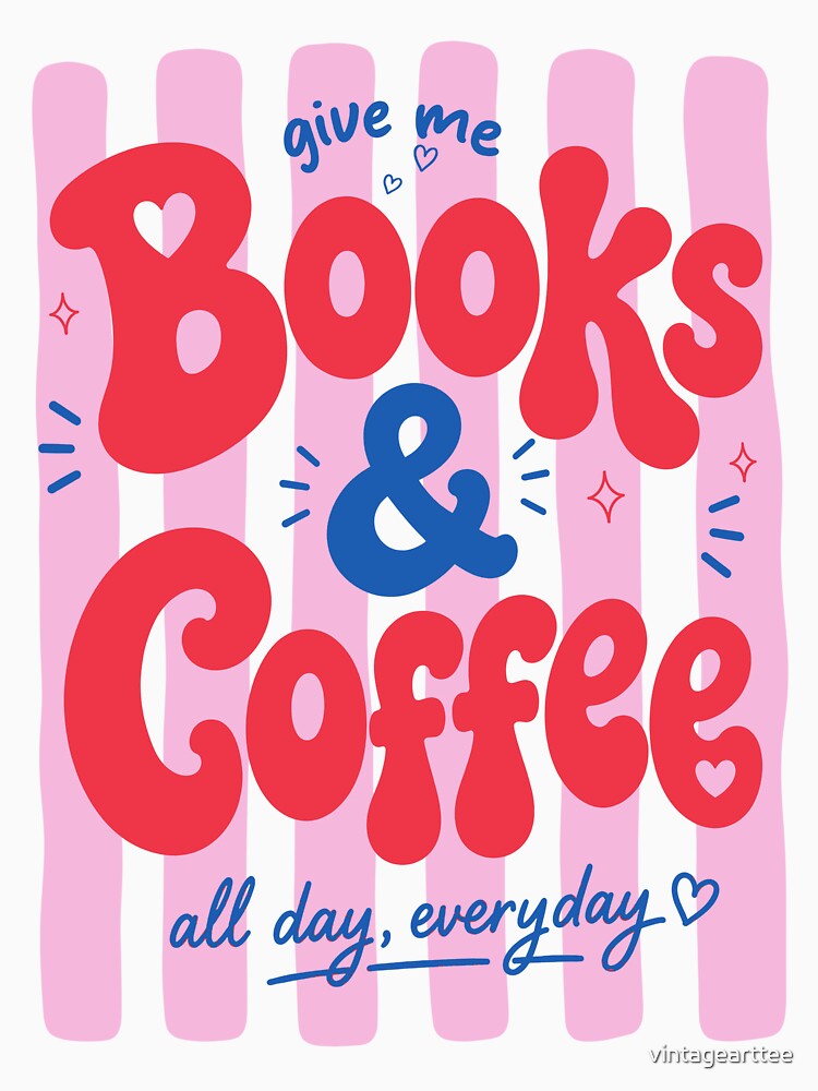 Give Me Books And Coffee All Day Everyday, Bookish, Book Lover by vintagearttee