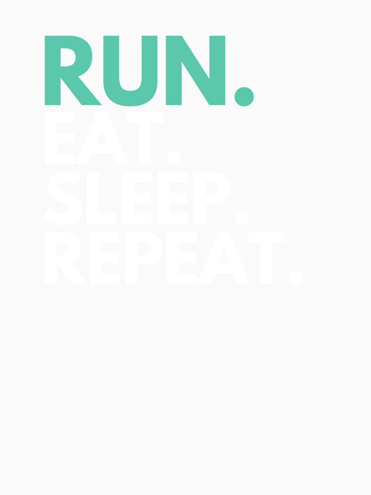 Run Eat Sleep Repeat T-Shirt by StefanSparks