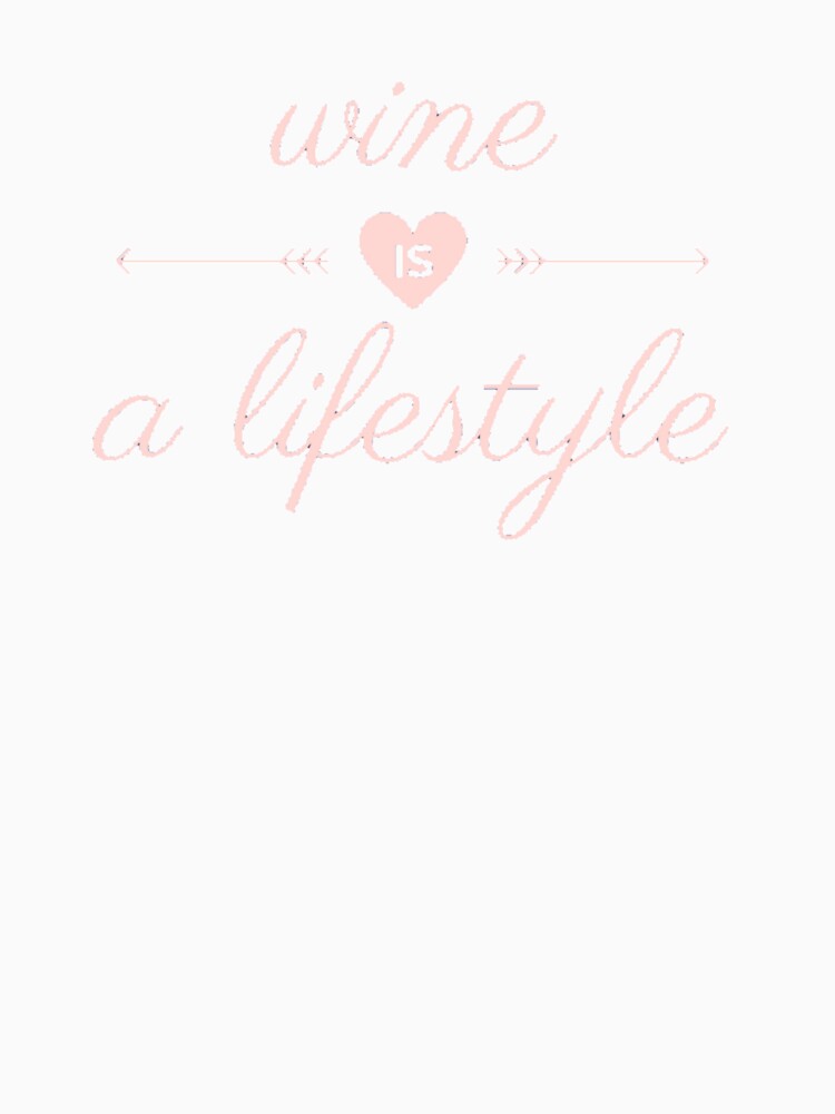 Wine Is a lifestyle by Vivoh12
