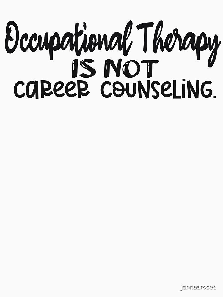 Occupational Therapy is not career counseling by jennaarosee