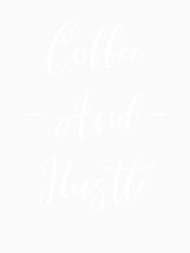 Coffee - And - Hustle - Coffee - Coffee Lover Gift - Funny Coffee - Coffee Lover - Coffee Gifts - Coffee Addict by Rainwater Merch