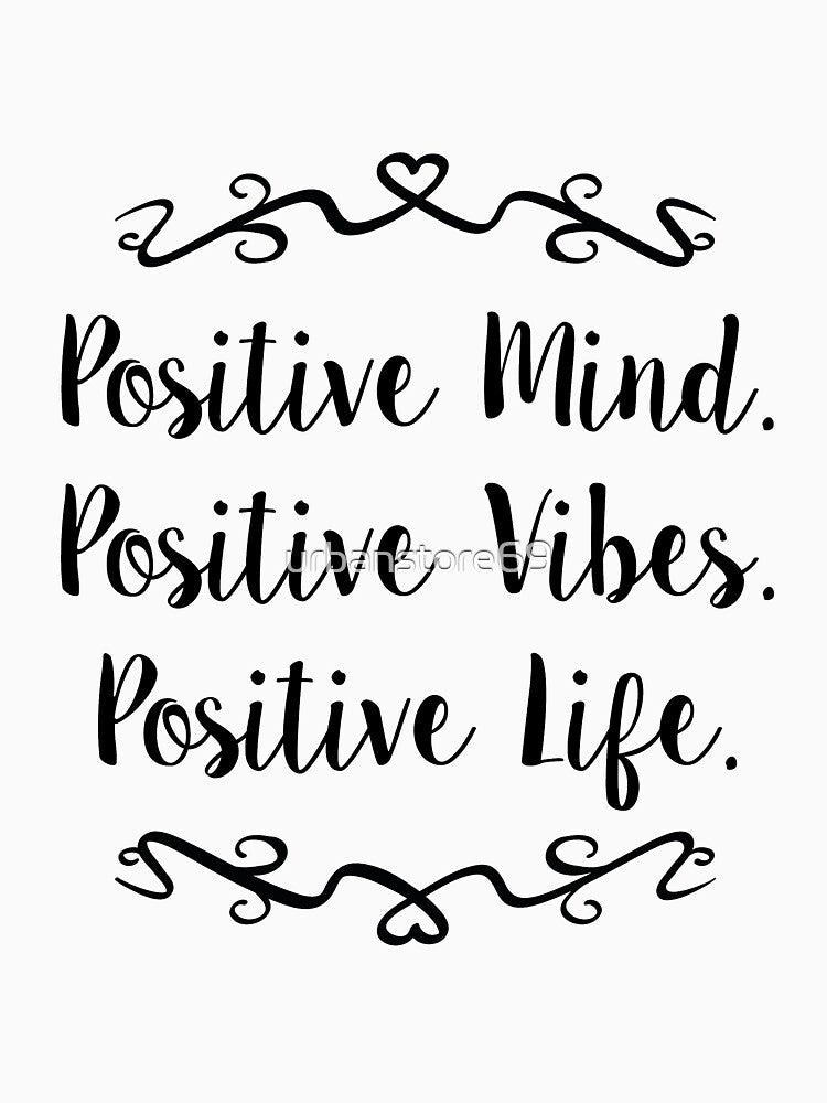 Positive Mind, Positive Vibes, Positive Life. by urbanstore69