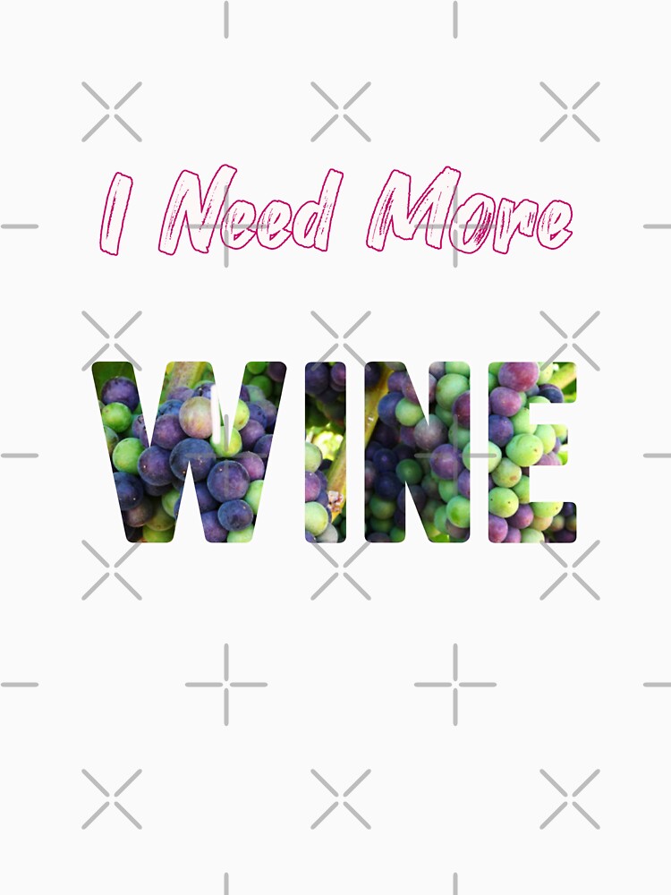 I Need More Wine Design by gjen53