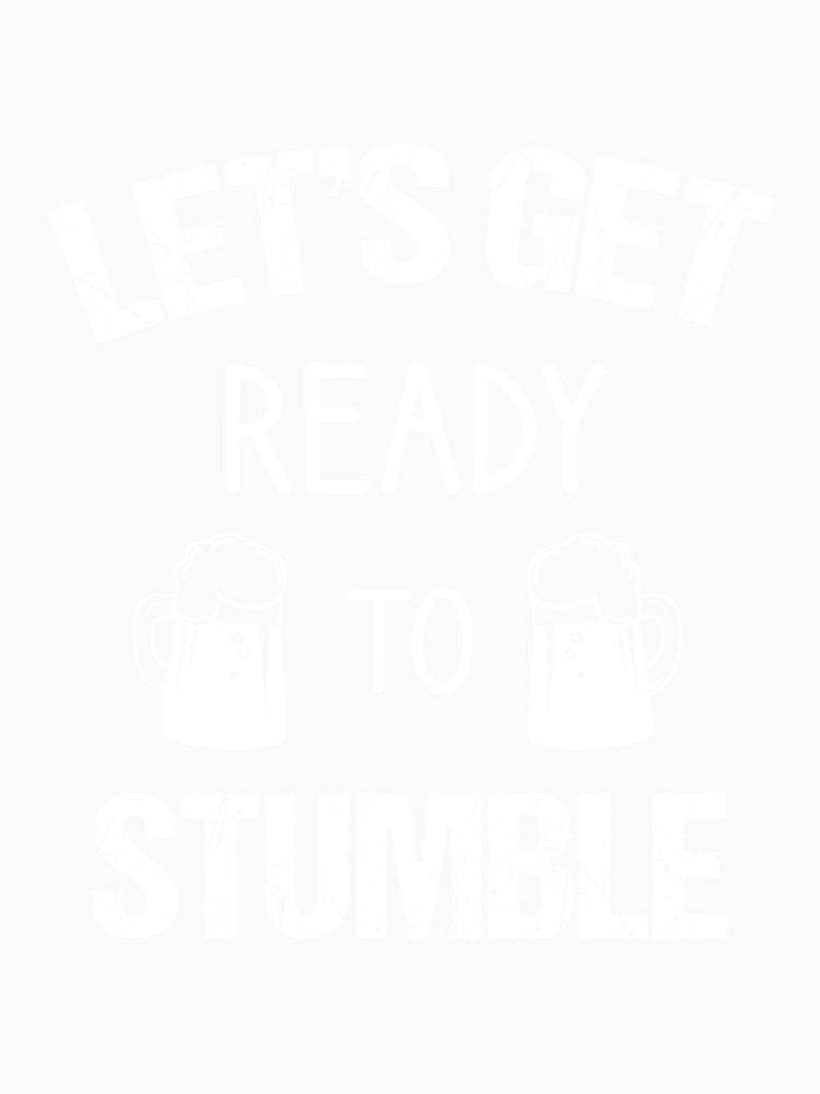 Let's get ready to stumble, beer quotes by Matheus2001