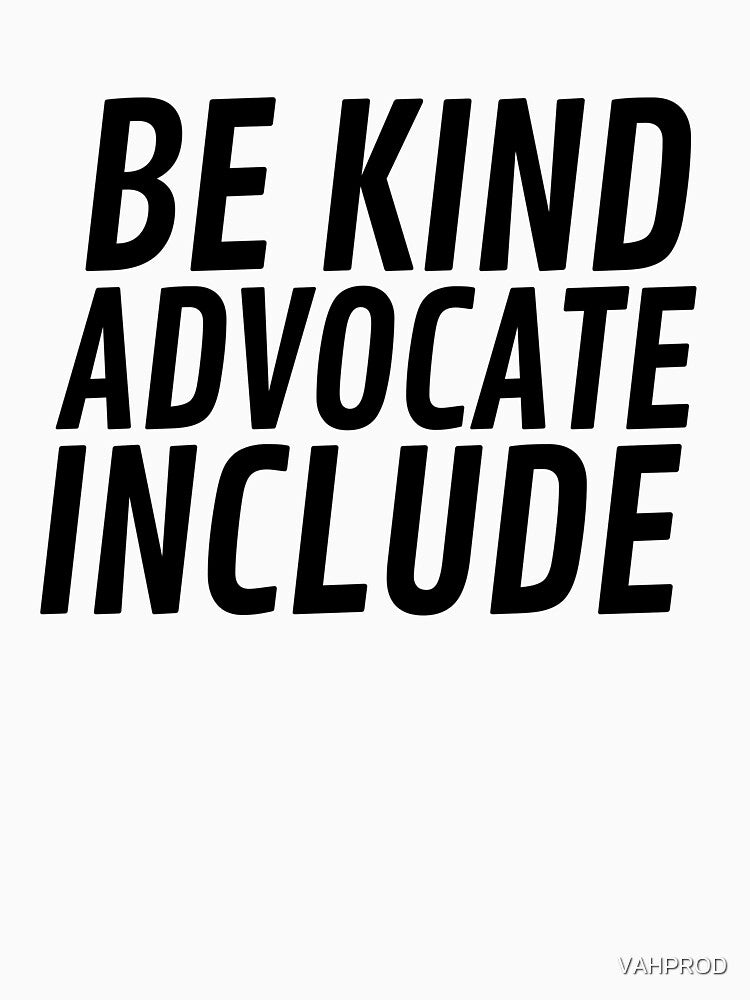Be Kind Advocate Include by VAHPROD