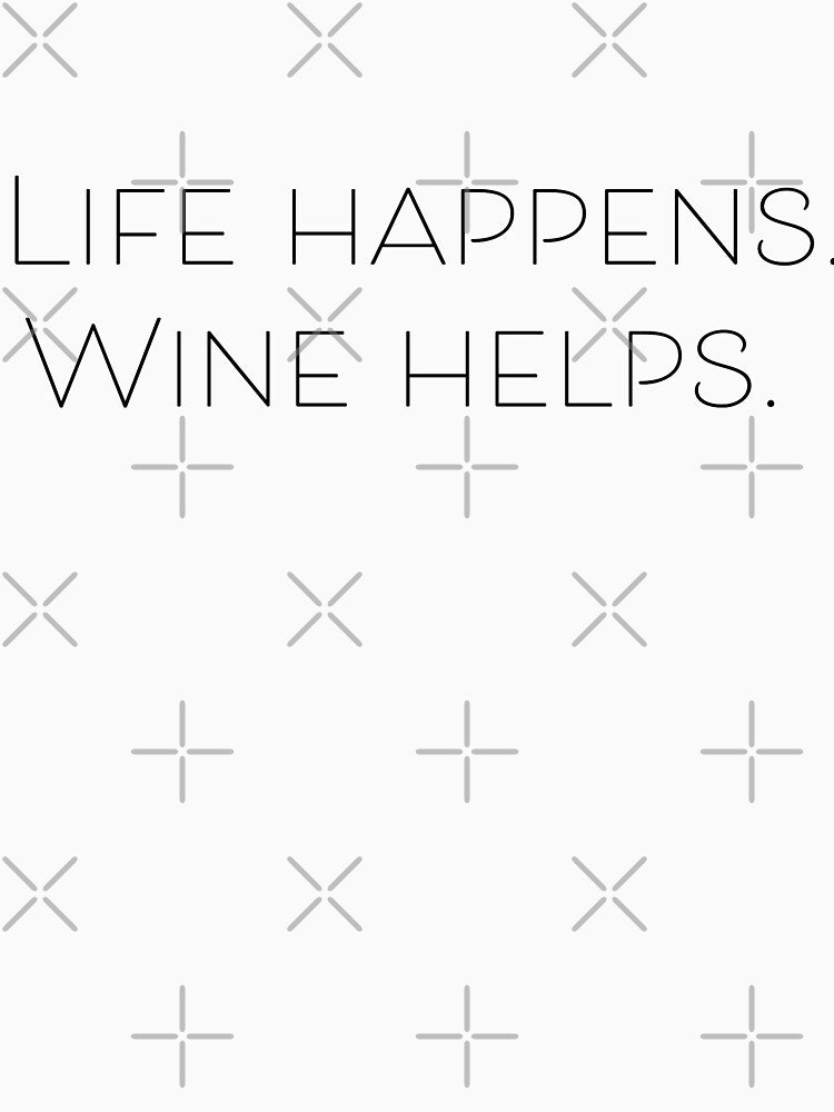 Life Happens Wine Helps by LemonbatStudio