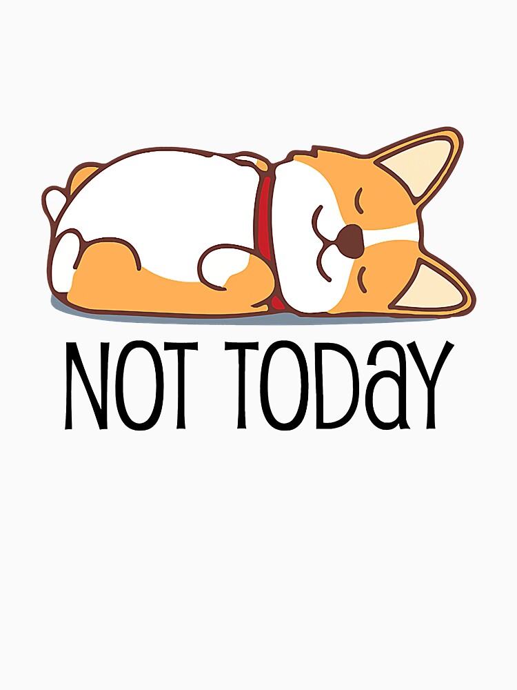 Cute Not Today Lazy Corgi by JaniceRuthArts
