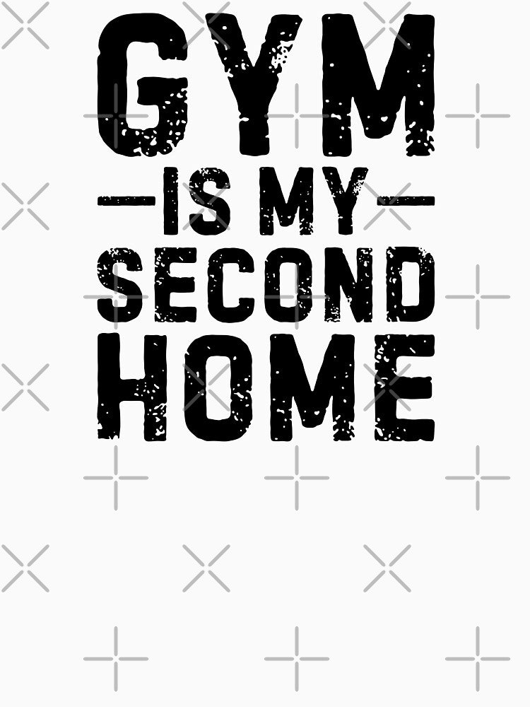 Gym is my second home - Motivational gear for Gym lovers by GraphicDream