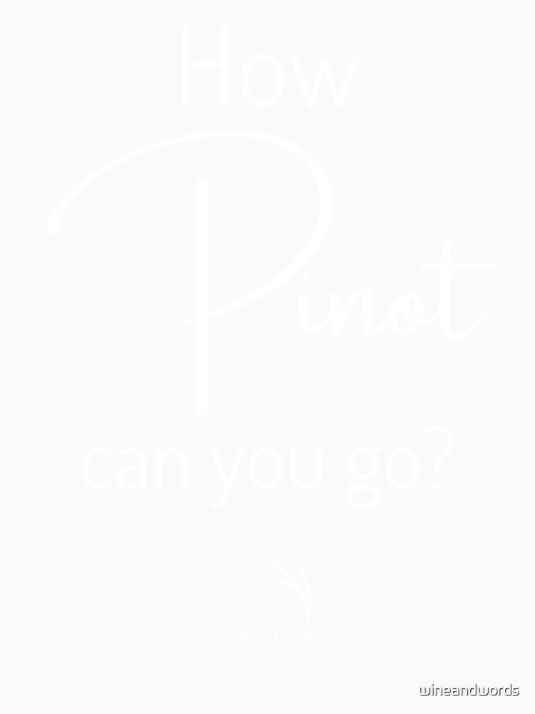 Wine phrase How Pinot can you go B by wineandwords