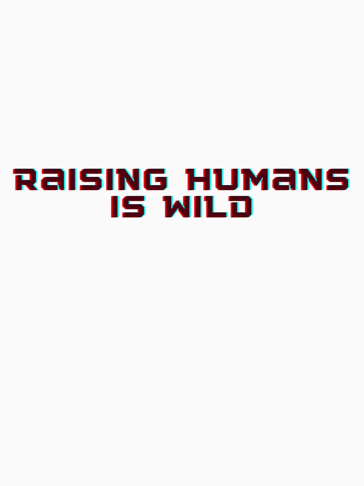 Raising Humans Is Wild Shirt – Funny Mom Life Humor Teefunny mom shirt by MamaSmiles