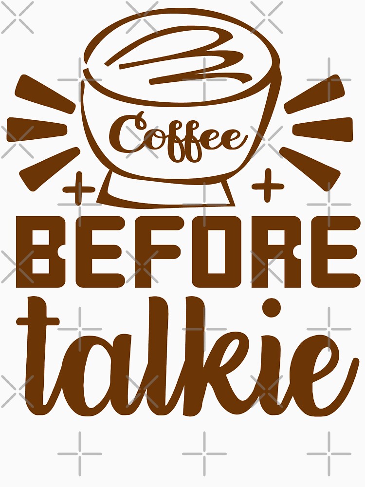 Coffee Before Talkie by Halla-Merch