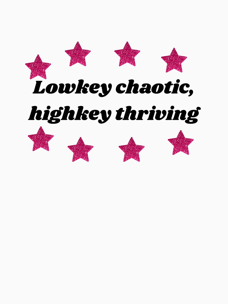 "Lowkey Chaotic, Highkey Thriving" by Your Favorite IT Girl Designs