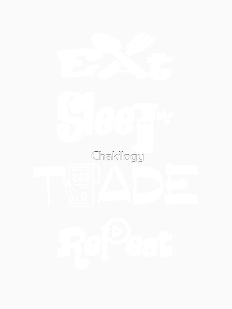 Copy of Eat sleep trade repeat,V3. by Chakilogy