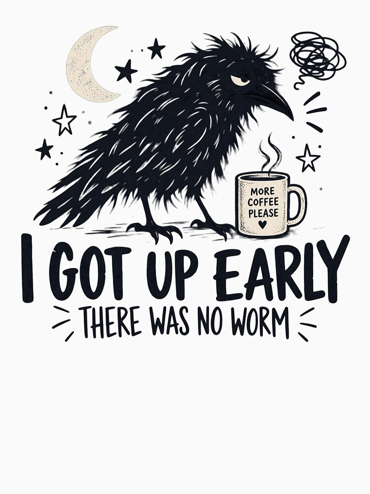I Got Up Early There Was No Worm, Funny Crow Quote, Sarcastic Raven Humor, Morning Person Joke, Bird Lover Gift by Cchotlan