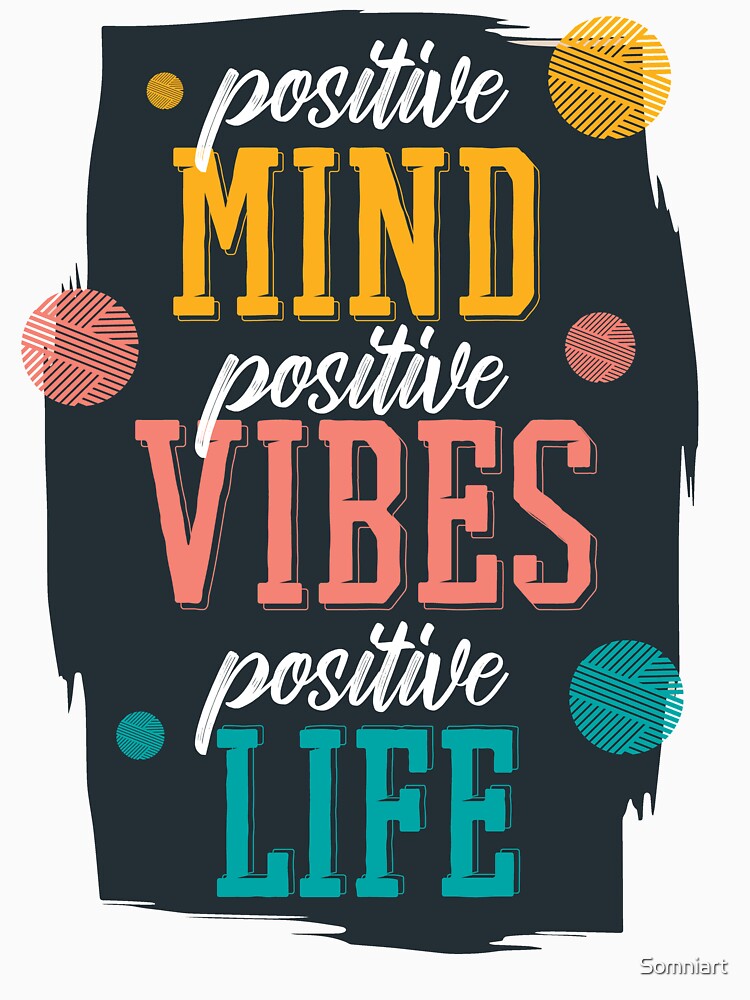Positive mind, positive vibes, positive life by Somniart