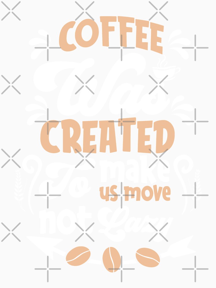 coffe was created to make us move not lazy by maryam madah
