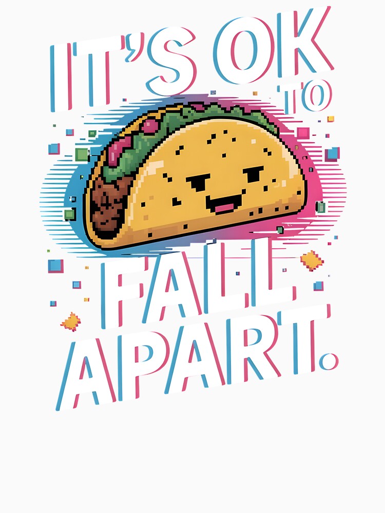 It's Ok to Fall Apart Taco – Funny Self Care Taco Design by Redgiant87x