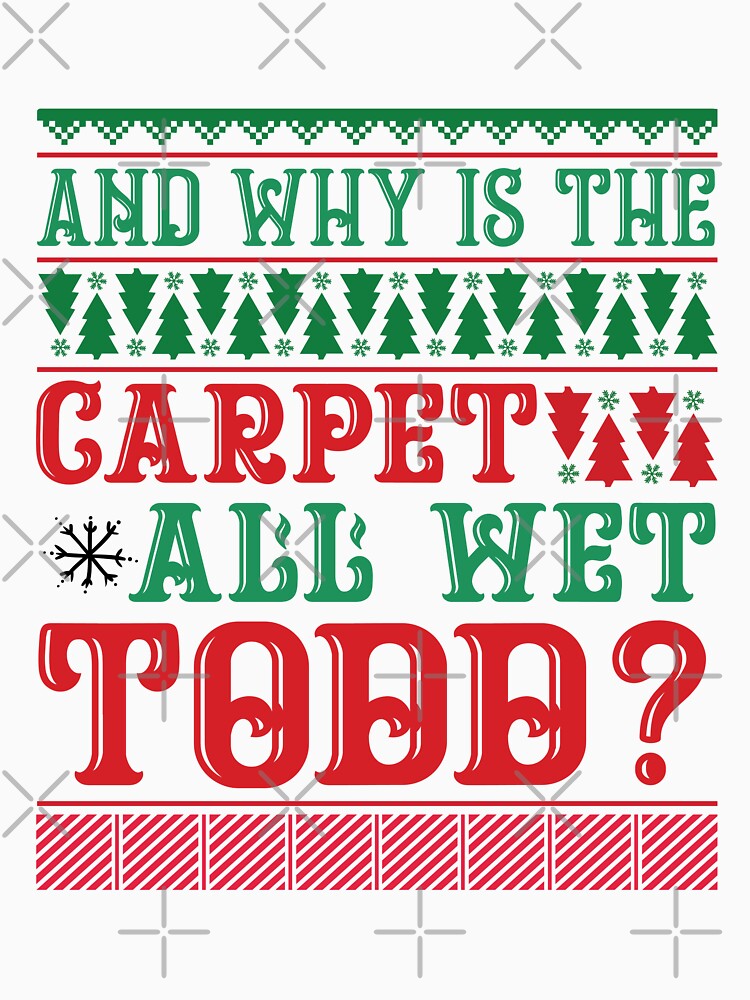 Why is the carpet all wet todd ugly Christmas sweater holiday design by Dominika Farkašová